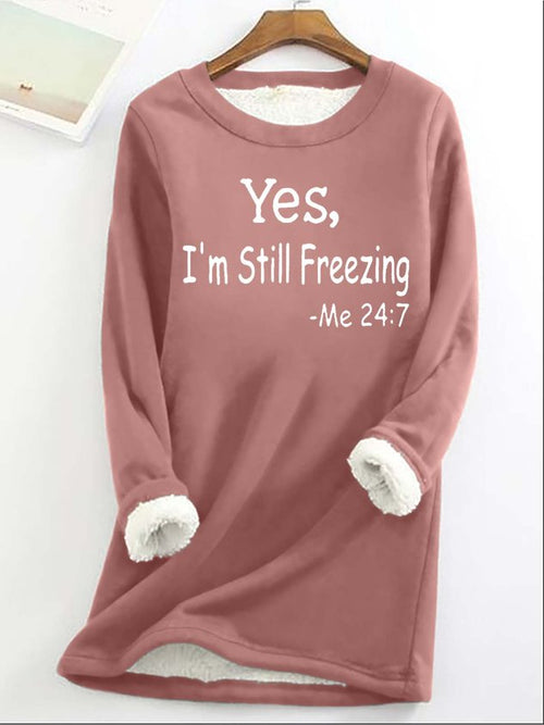 Women's Yes I'm Still Freezing Fleece Casual Sweatshirt