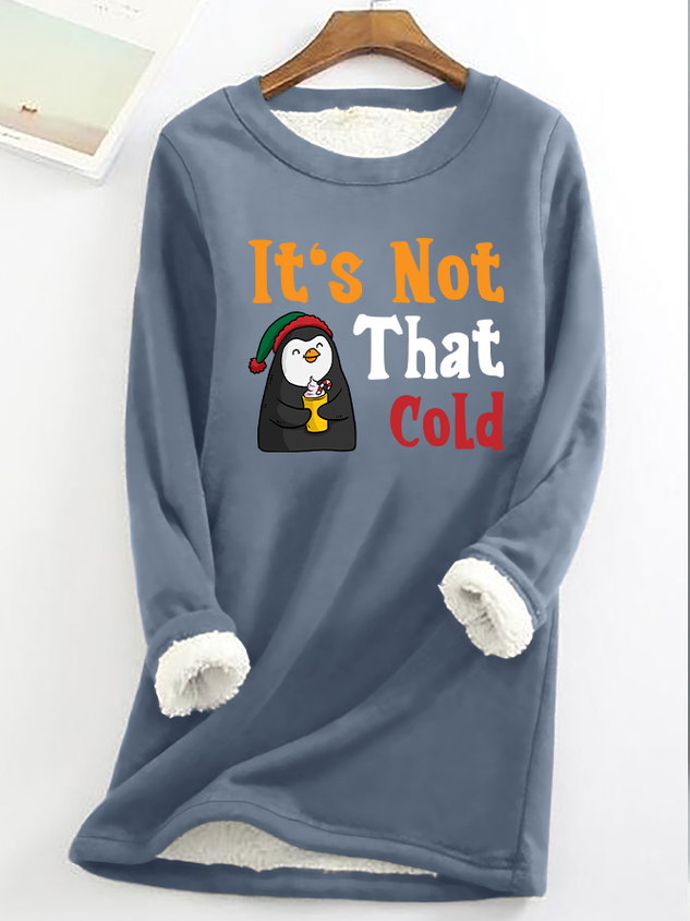 It's Not That Cold Women‘s Warmth Fleece Sweatshirt