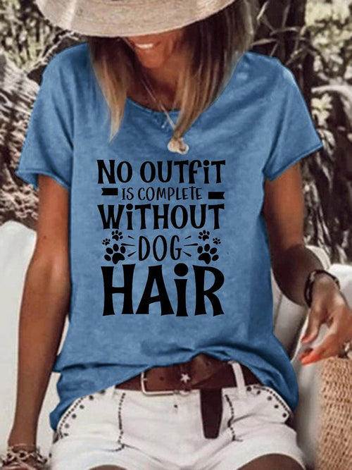 No Outfit Is Complete Without Dog Hair Women's'Crew Neck Short Sleeve Cotton-Blend Shirts & Tops